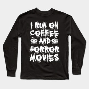 I Run On Coffee And Horror Movies Long Sleeve T-Shirt